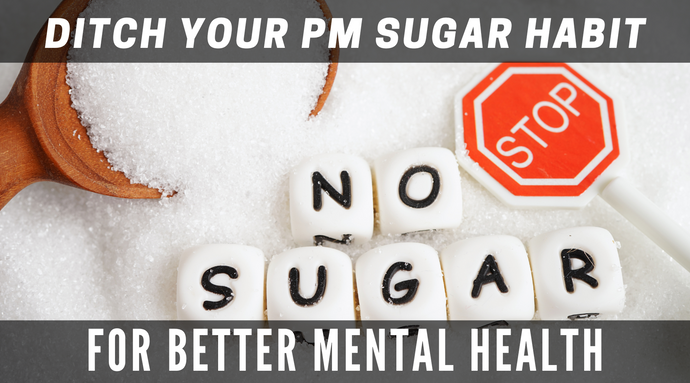 How to quit your PM Sugar Habit to save your Mental Health?