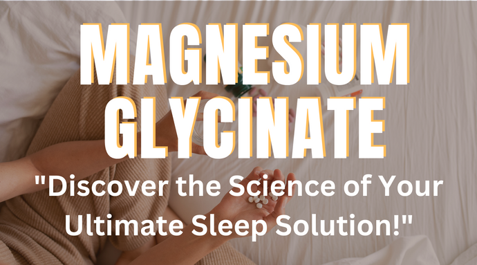 Why is Magnesium Glycinate best Magnesium for Sleep?